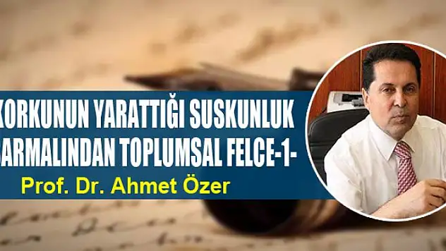 KORKUNUN YARATTIĞI SUSKUNLUK SARMALINDAN TOPLUMSAL FELCE-1-