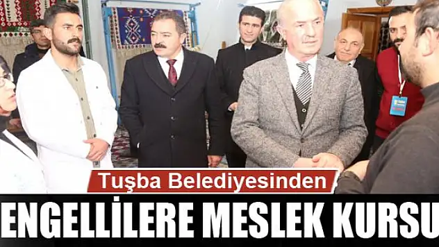 Tuşba Belediyesinden engellilere meslek kursu