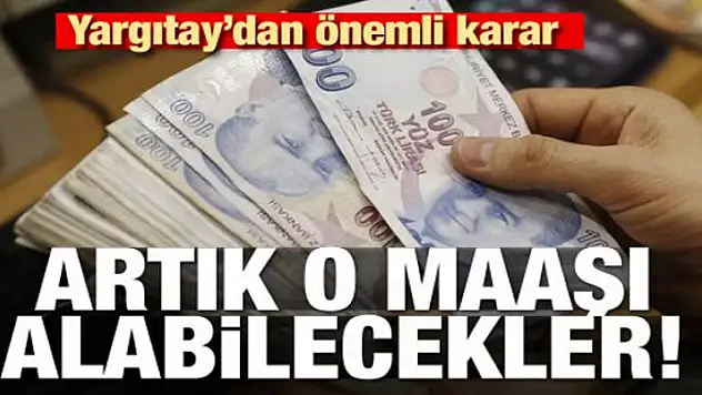 Yargıtay'dan tarihi karar! Artık o maaşı alabilecekler