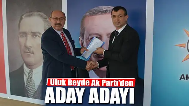 Ufuk Beyde Ak Parti'den Aday Adayı