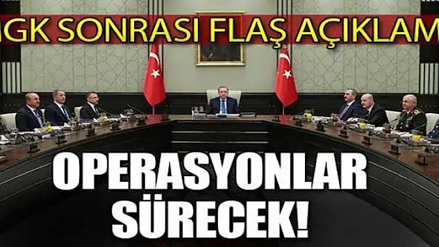 MGK sonrası flaş açıklama: Operasyonlar sürecek