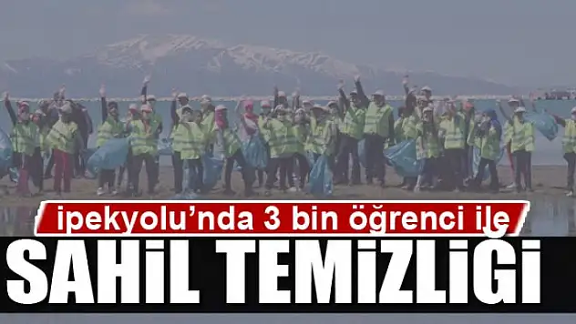 İpekyolu'nda 3 bin öğrenci ile sahil temizliği 