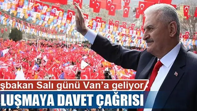 Başbakan Yıldırım Van'a geliyor