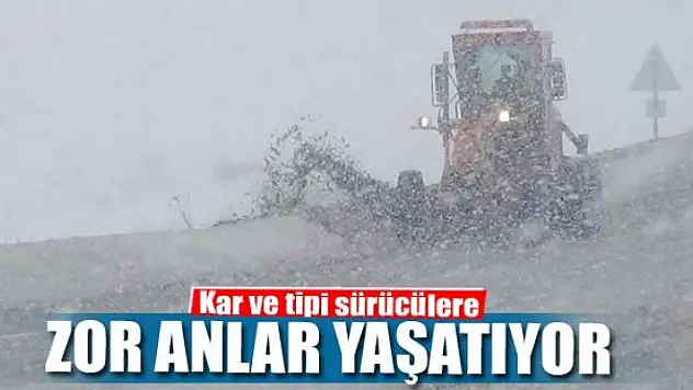 Kar ve tipi sürücülere zor anlar yaşatıyor