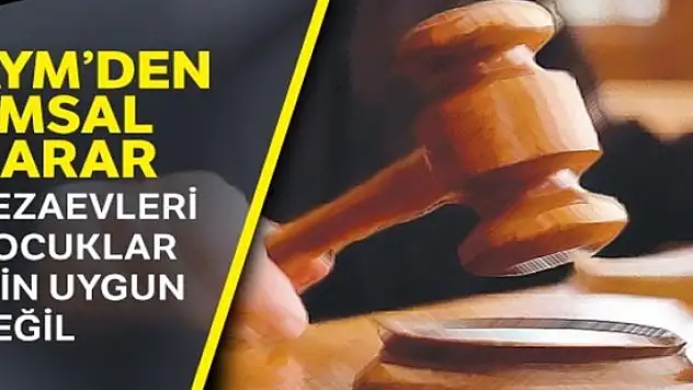 AYM'den emsal karar! Cezaevleri çocuklar için uygun değil