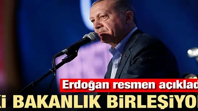 Erdoğan açıkladı! 2 bakanlık birleşiyor