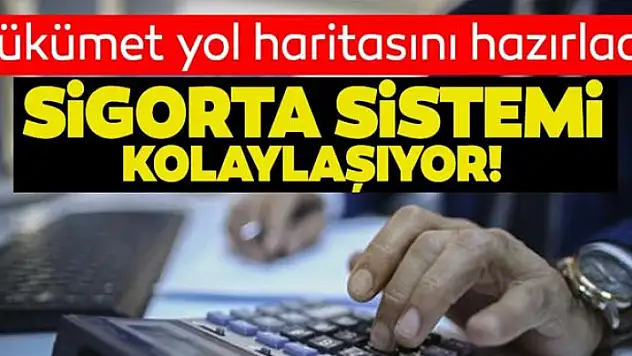 Hükümet yol haritasını hazırladı! Sigorta sistemi kolaylaşıyor