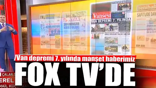 Van depremi 7. yılında manşet haberimiz Fox TV'de