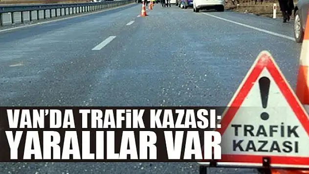 Van'da trafik kazası Yaralılar var