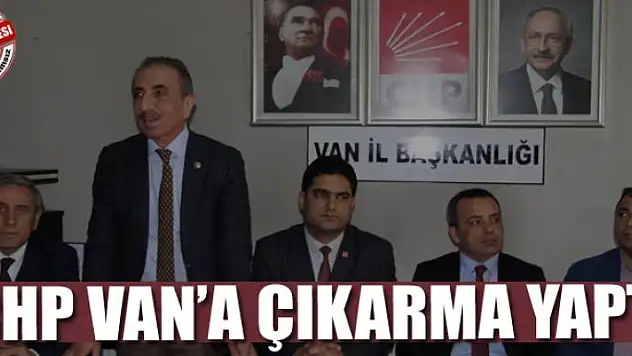 CHP VAN'A ÇIKARMA YAPTI