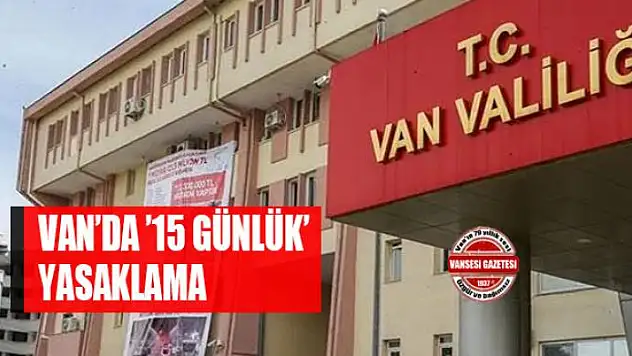 Van'da '15 günlük' yasaklama