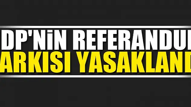 HDP'nin referandum şarkısı yasaklandı