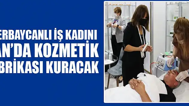 Azerbaycanlı iş kadını Van'da kozmetik fabrikası kuracak