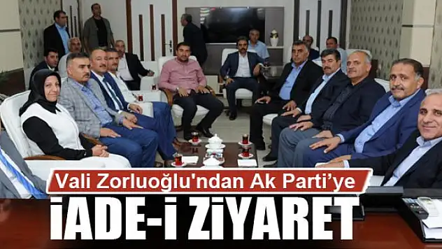 Vali Zorluoğlu'ndan Ak Parti'ye iade-ï ziyaret