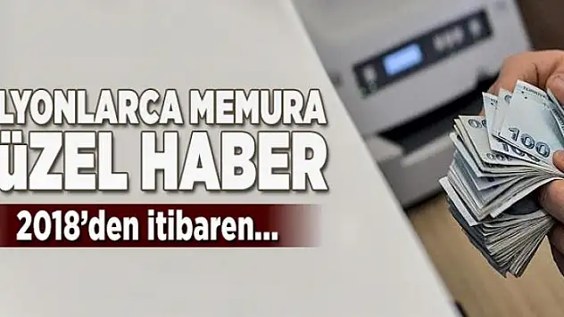 Milyonlarca memura müjde!  