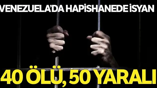 Venezuela'da hapishanede isyan: 40 ölü, 50 yaralı