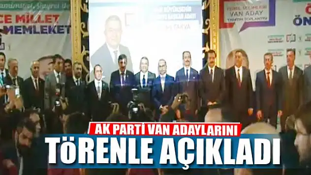 AK PARTİ VAN ADAYLARINI AÇIKLADI