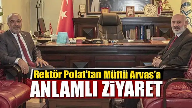 Rektör Polat'tan Müftü Arvas'a ziyaret 