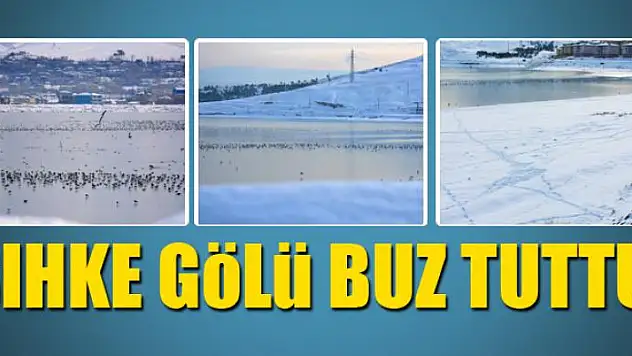 Sıhke Gölü buz tuttu 