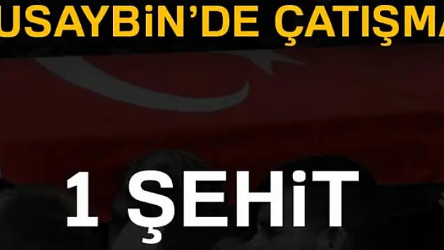 Nusaybin'de çatışma: 1 şehit!