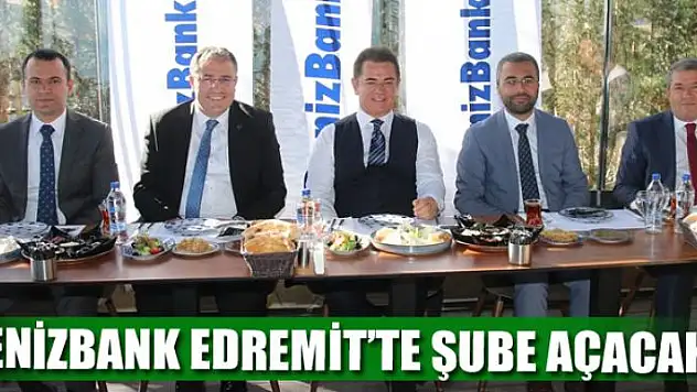 DENİZBANK EDREMİT'TE ŞUBE AÇACAK