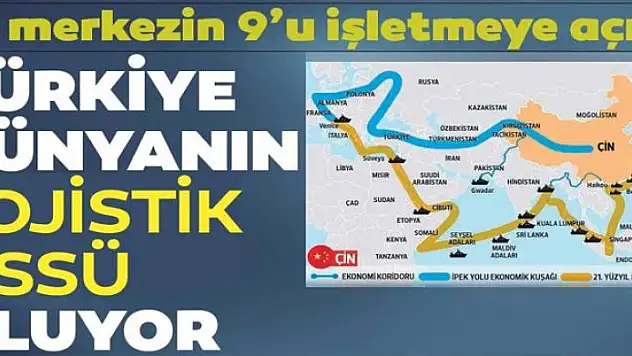 Türkiye dünyanın lojistik üssü oluyor