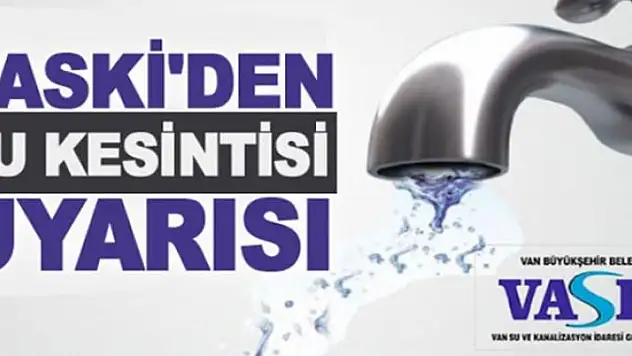 VASKİ'den planlı su kesintisi uyarısı