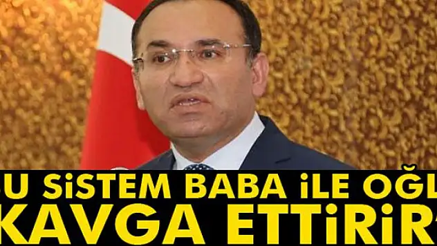 Bakan Bozdağ: 'Türkiye'de uygulanan bu sistem baba ile oğlu kavga ettirir'