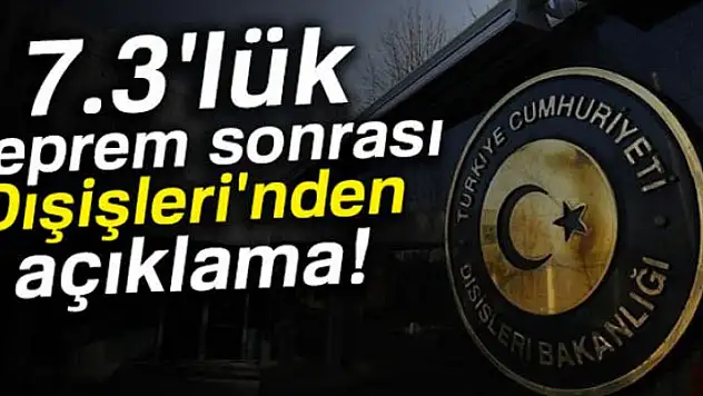 7.3'lük deprem sonrası Dışişleri'nden açıklama