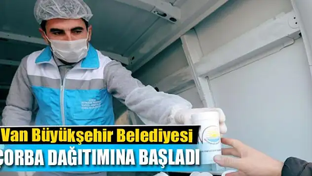 Van Büyükşehir Belediyesi çorba dağıtımına başladı