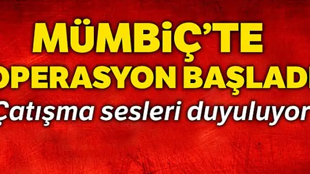 Mümbiç'te operasyon başladı