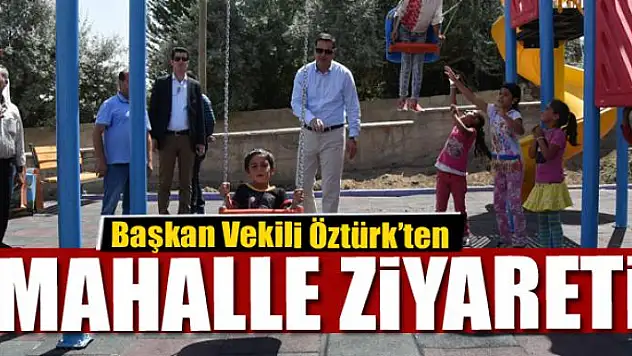 Başkan Vekili Öztürk'ten mahalle ziyareti