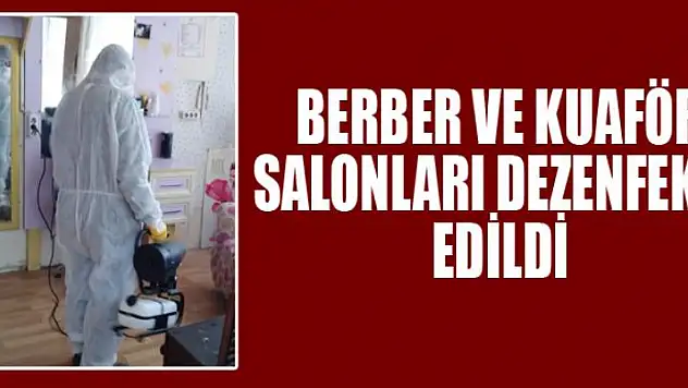 Berber ve kuaför salonları dezenfekte edildi