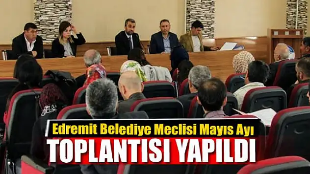 Edremit Belediye Meclisi Mayıs Ayı Toplantısı yapıldı