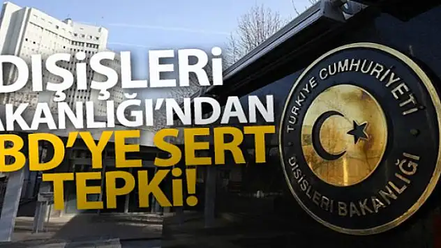 Dışişleri Bakanlığı'ndan ABD'ye sert tepki