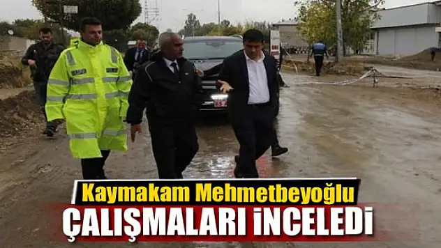 Kaymakam Mehmetbeyoğlu, çalışmaları yerinde inceledi