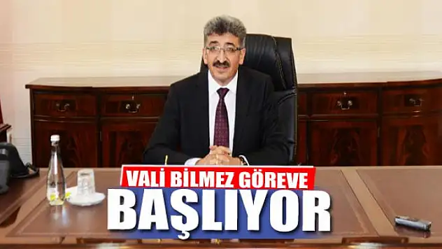 VALİ BİLMEZ GÖREVE BAŞLIYOR