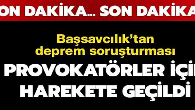 Sosyal medyada depremle ilgili provokatif paylaşımlara soruşturma başlatıldı