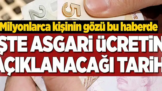 Asgari ücretin açıklanacağı tarih belli oldu .