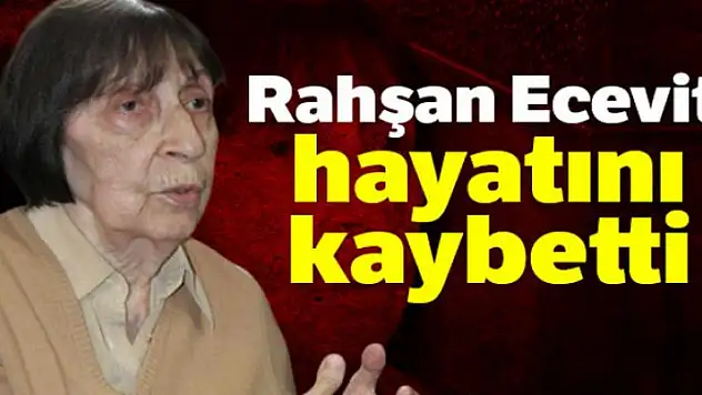 Rahşan Ecevit hayatını kaybetti 
