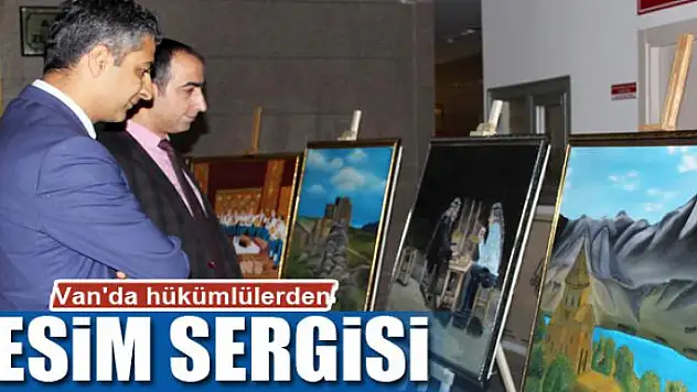 Van'da hükümlülerden resim sergisi