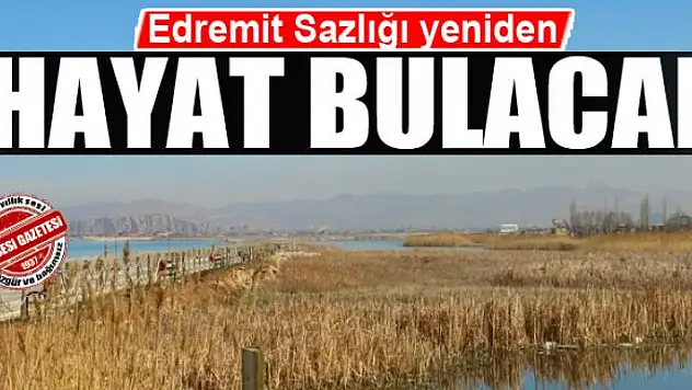 Edremit Sazlığı yeniden hayat bulacak