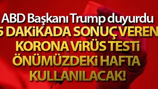 ABD Başkanı Trump: '5 dakikada sonuç veren korona virüs testi önümüzdeki hafta kullanılacak'
