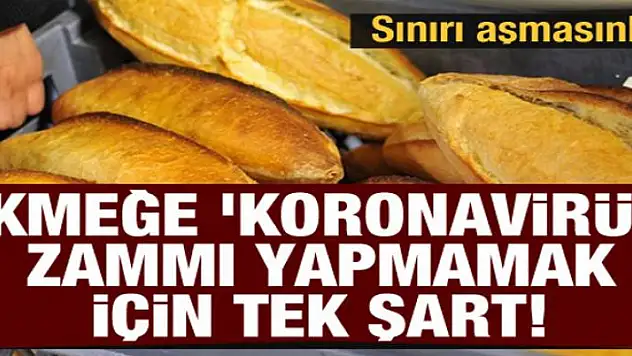 Ekmeğe 'koronavirüs' zammı yapmamak için tek şart: Sınırı aşmasınlar