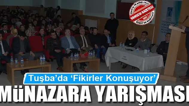 Tuşba'da 'Fikirler Konuşuyor' münazara yarışması