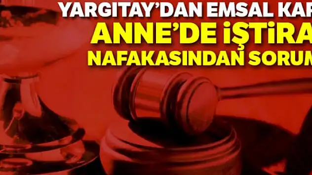 Yargıtay: 'Velayetin baba da olması anneyi nafakadan kurtarmaz'