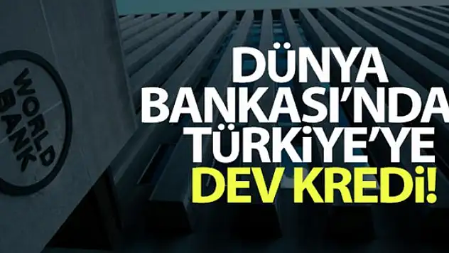 Dünya Bankası'ndan 314,5 milyon euroluk krediye onay