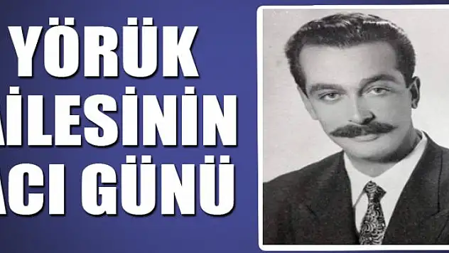 YÖRÜK AİLESİNİN ACI GÜNÜ