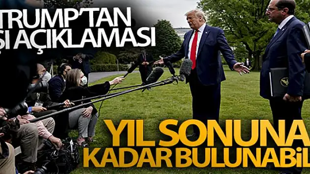 Trump'tan aşı açıklaması: 'Yıl sonuna kadar bulunabilir'