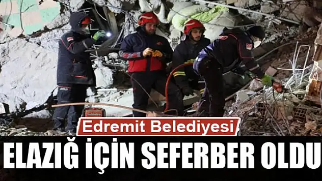 Edremit Belediyesi Elazığ için seferber oldu